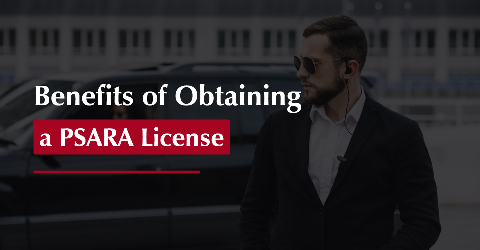 Benefits of Obtaining a PSARA License