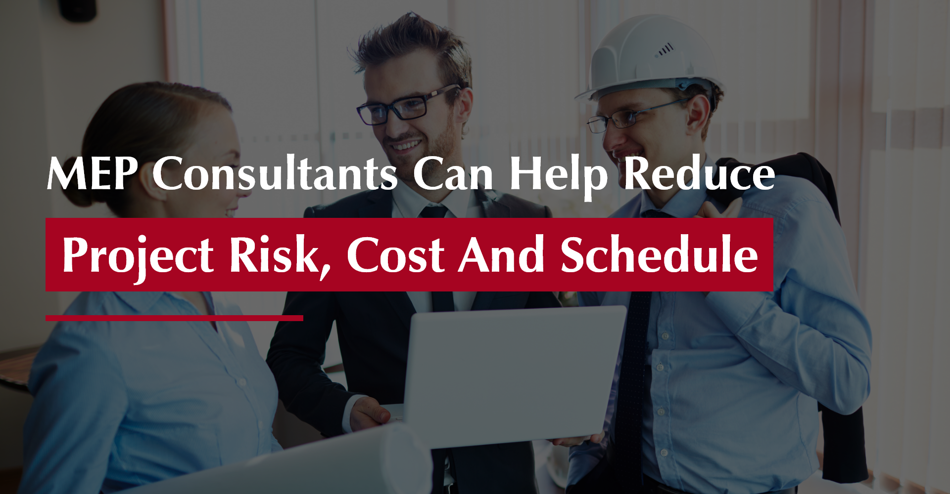MEP consultants can help reduce project risk, Cost and Schedule