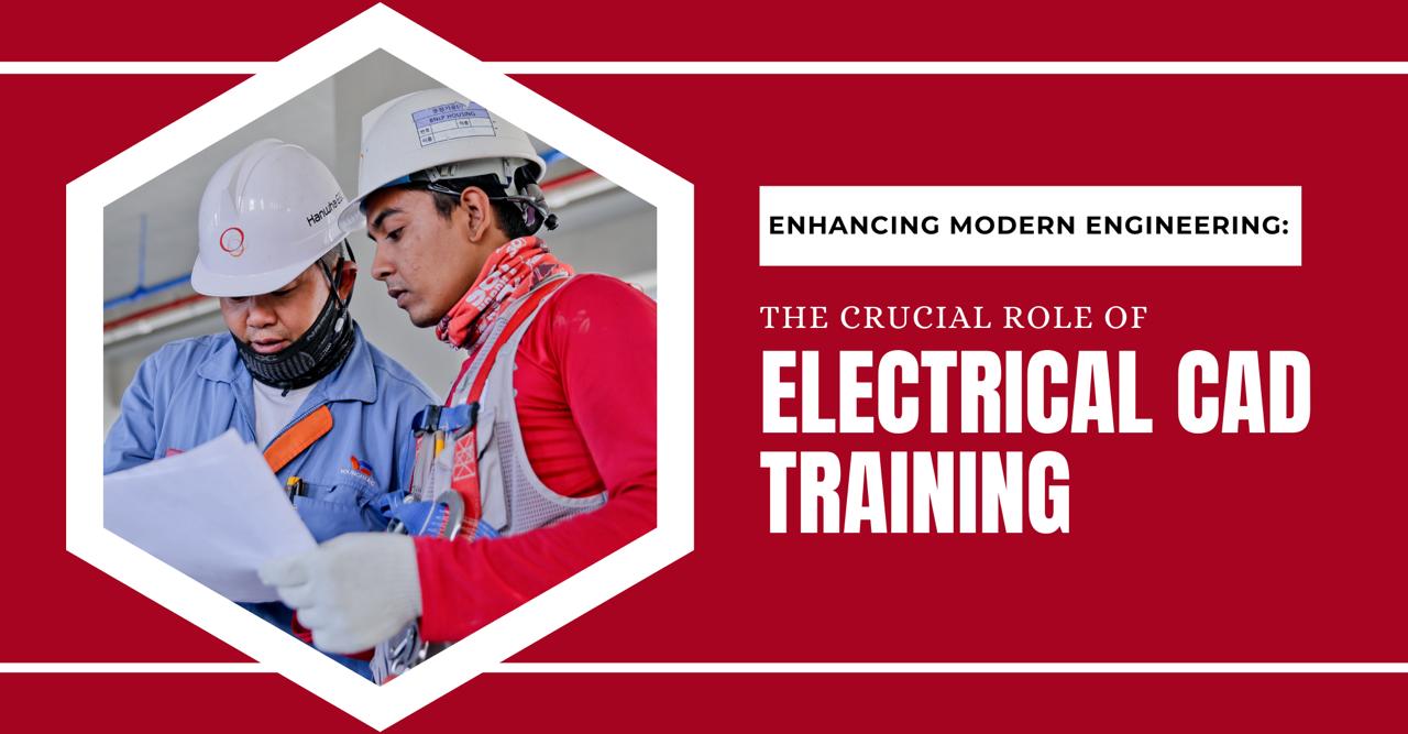 Enhancing Modern Engineering: The Crucial Role of Electrical CAD Training